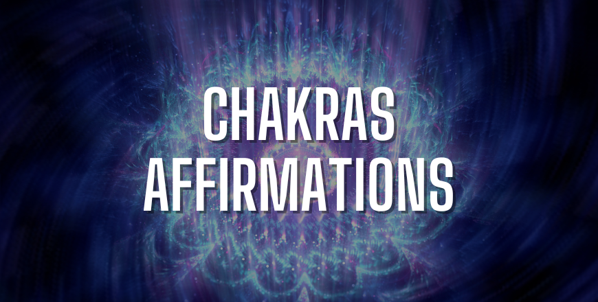 CHAKRAS AFFIRMATIONS
