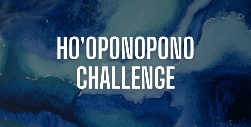 HO'OPONOPONO CHALLENGE