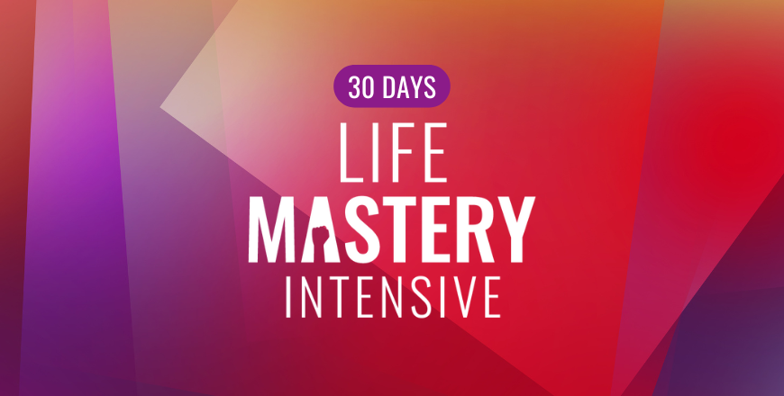 LIFE MASTERY INTENSIVE