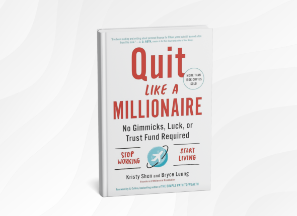 Quit Like a Millionaire by Kristy Shen and Bryce Leung_ 10 Smart Lessons for Financial Freedom and Living Life on Your Terms