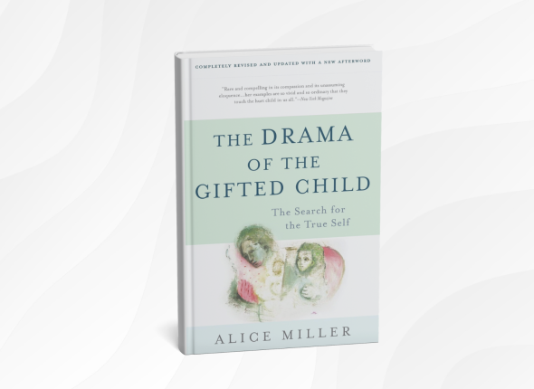 The Drama of the Gifted Child by Alice Miller_ 10 Gentle Lessons for Healing and Self-Discovery